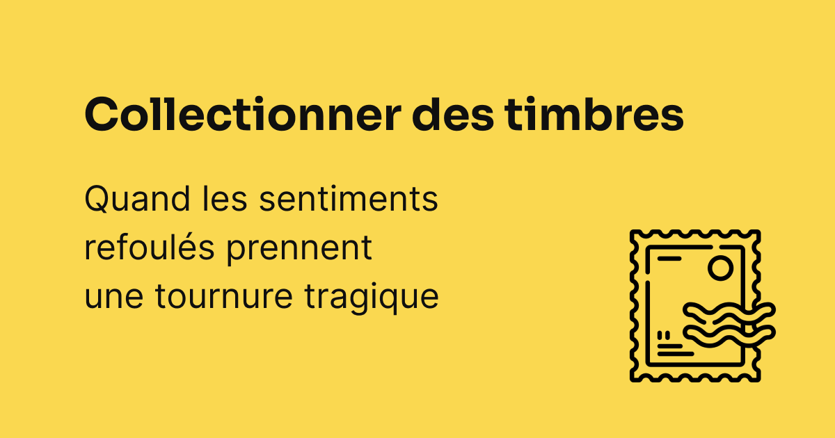 Analyse transactionnelle - Collectionner des timbres : quand les sentiments refoulés prennent une tournure tragique