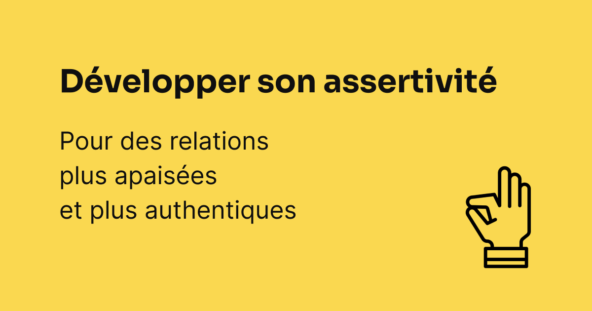Développer son assertivité pour des relations plus apaisées et plus authentiques