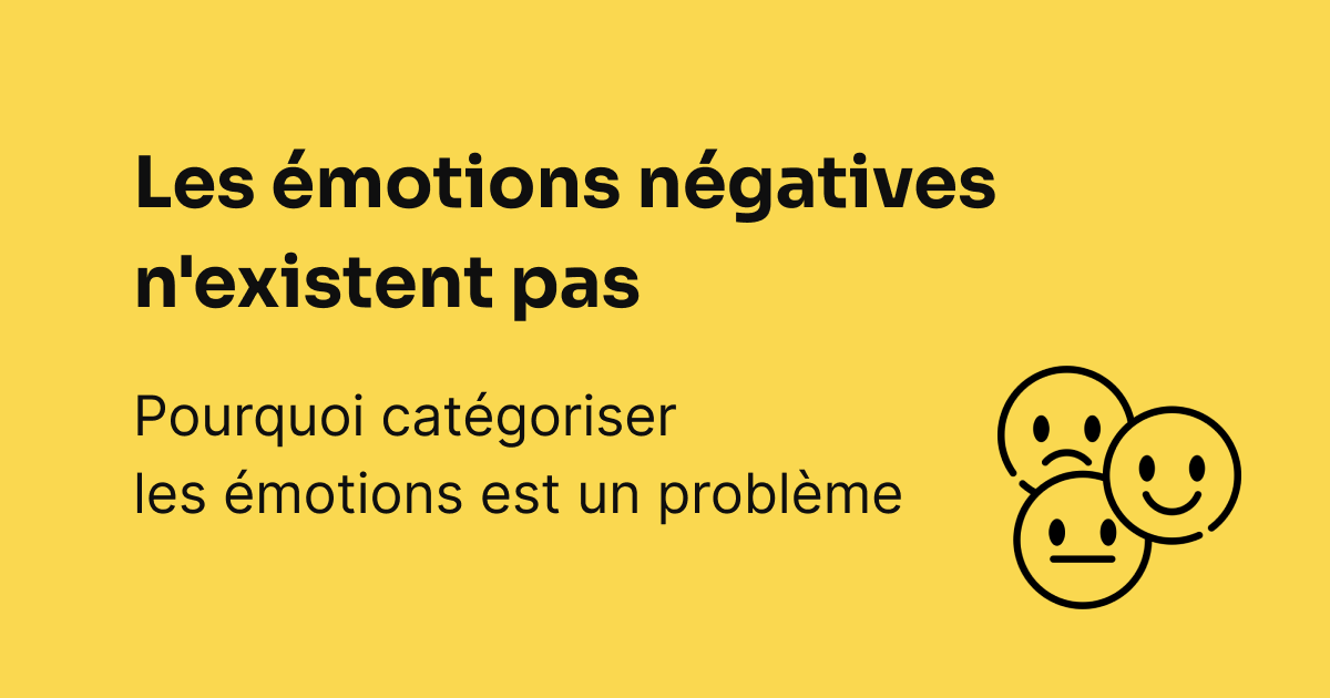 Les émotions négatives n'existent pas, les émotions positives non plus